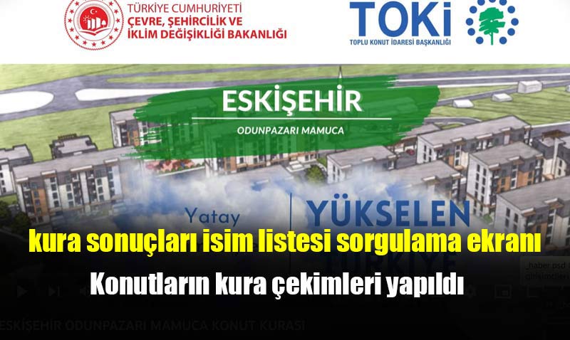 Eski�ehir Odunpazar� Mamuca Toki Konutlar�n�n kura �ekimi yap�ld�