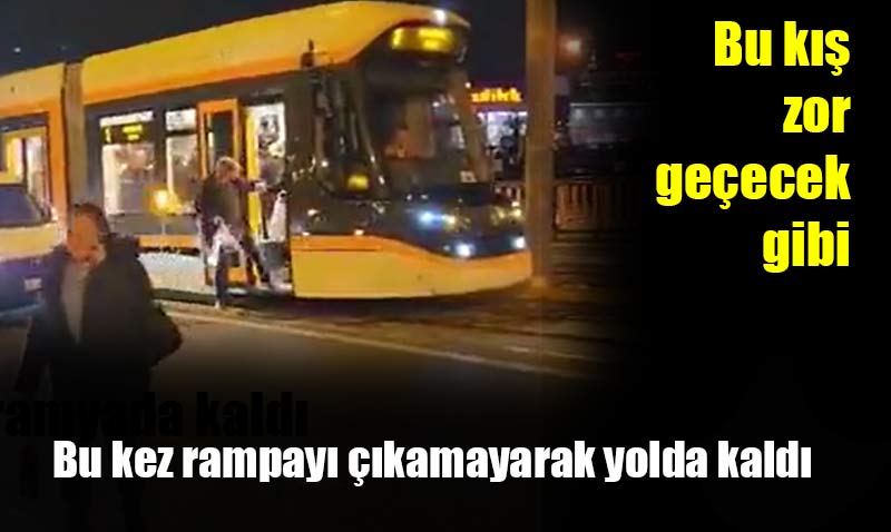Tramvaylar ba��m�z� a�r�taca�a benziyor Y�NE YOLDA KALDI