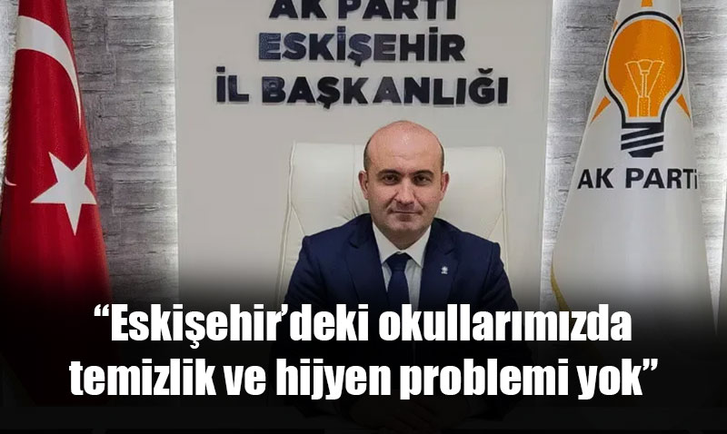 Albayrak: �Eski�ehir�deki okullar�m�zda temizlik ve hijyen problemi yok�