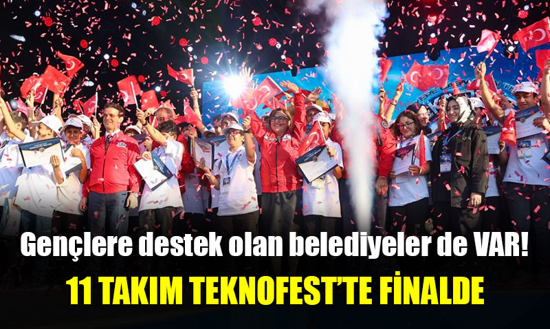 Belediyenin destekledi�i 11 tak�m Teknofest’te finalde