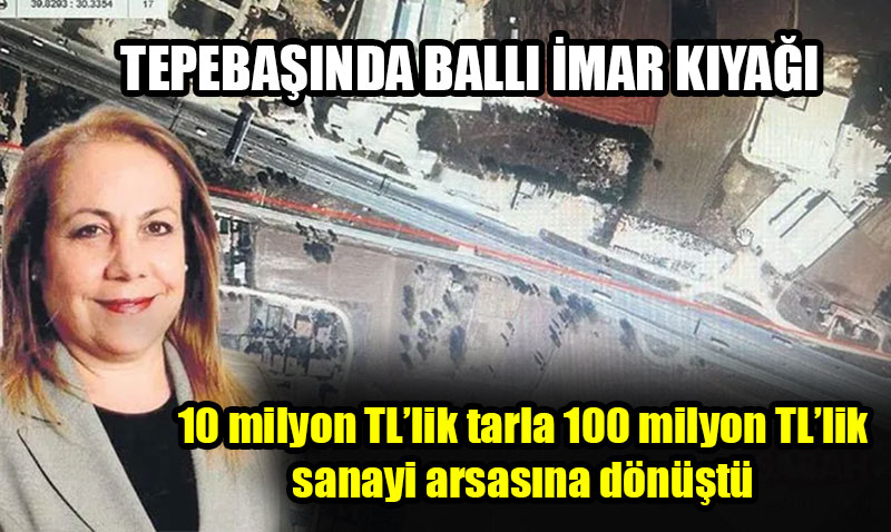 Eski�ehir�de meclis �yesine imar k�ya��: 10 milyonluk tarla 100 milyon oldu