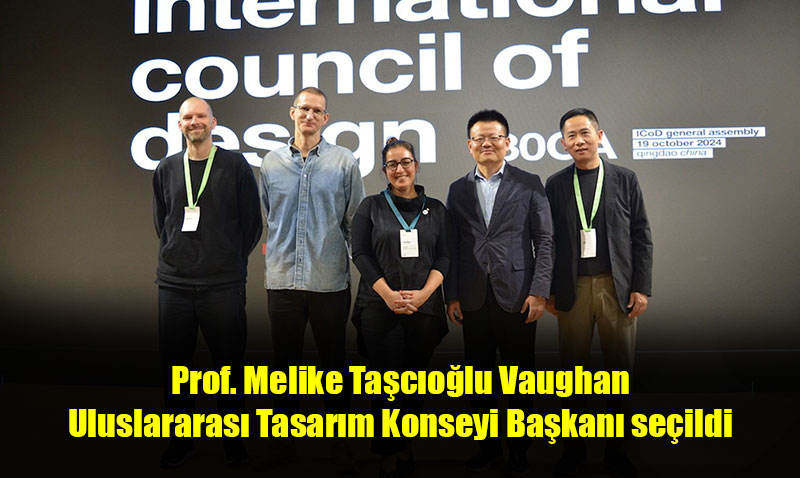 Prof. Melike Ta�c�o�lu Vaughan Uluslararas� Tasar�m Konseyi Ba�kan� se�ildi