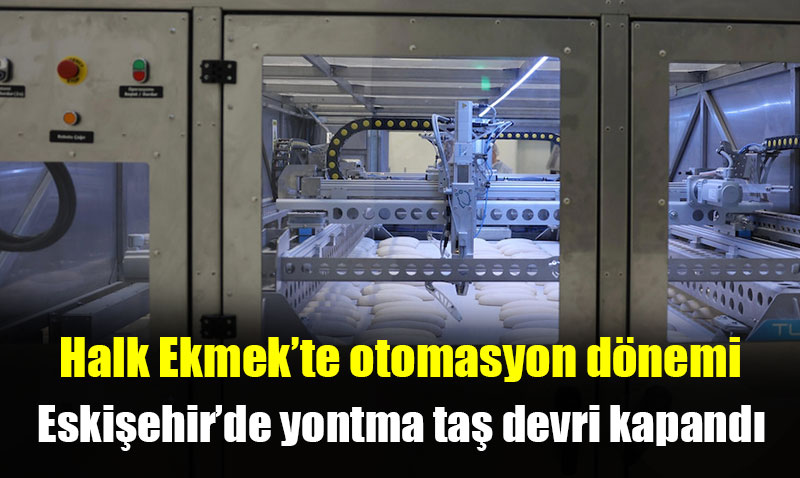 Halk Ekmek fabrikas�nda robot d�nemi