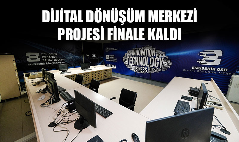  ESK��EH�R OSB, D�J�TAL D�N���M MERKEZ� PROJES� �LE F�NALDE