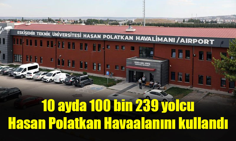 Eski�ehir Hasan Polatkan Havaliman� 2024 Y�l�n�n �lk 10 Ay�nda Rekor Yolcu
