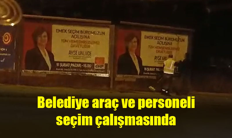 Belediye kaynaklar� CHP adaylar� i�in gece g�nd�z kullan�l�yor