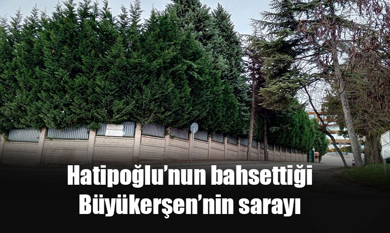 Hatipo�lu: "B�y�ker�en kendine saray yapt�"