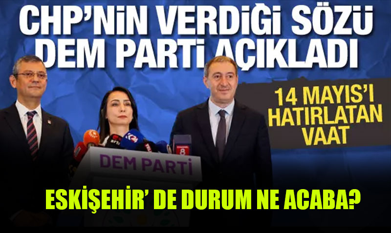 DEM-CHP ittifak�nda malumun ilam�: Ba�kan yard�mc�s� bizden olacak!