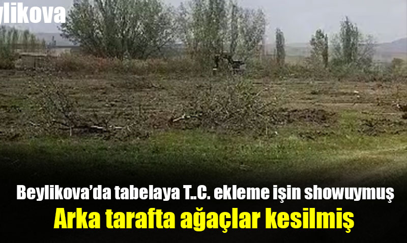 Beylikova da ilk icraat asl�nda a�a� kesmek olmu�