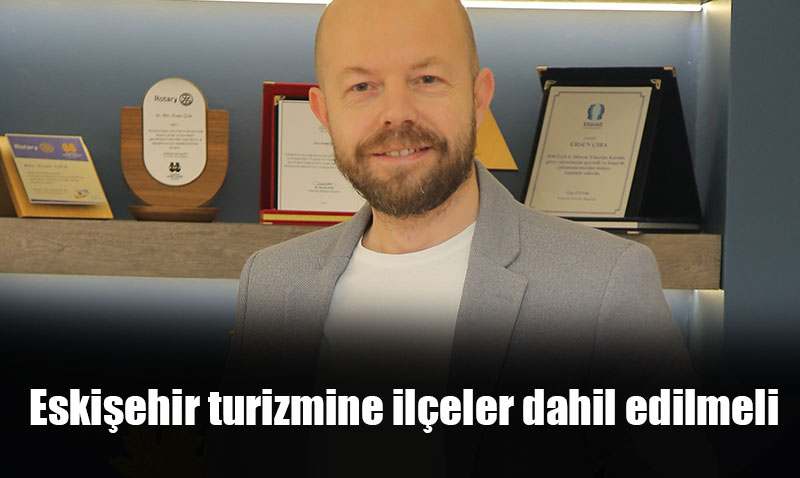 T�G�AD Eski�ehir’den �a�r�: Eski�ehir turizmine il�eler dahil edilmeli