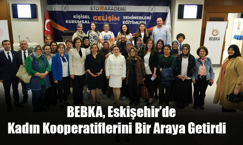 BEBKA, Eski�ehir�de Kad�n Kooperatiflerini Bir Araya Getirdi