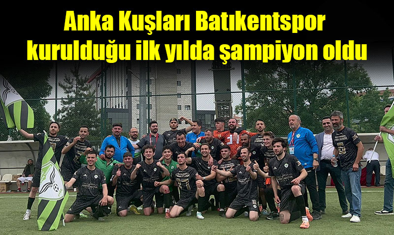 Anka Ku�lar� Bat�kentspor kuruldu�u ilk y�lda �ampiyon oldu
