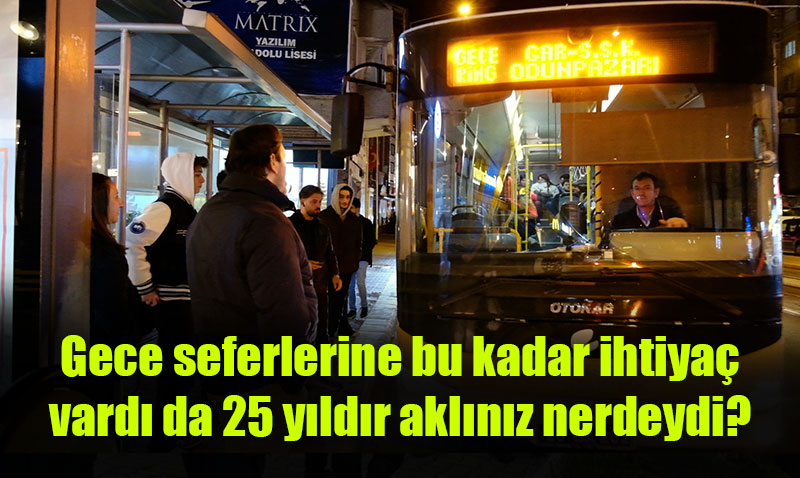 Gece seferlerinde "D�n Akl�n�z Neredeydi?" dedirden sonu�