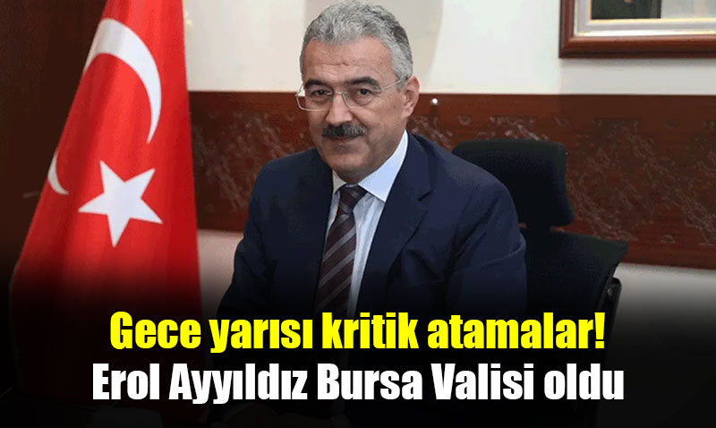 Eski Eski�ehir Valisi Erol Ayy�ld�z Bursa Valisi oldu