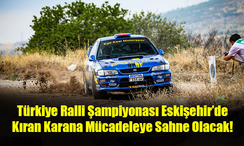 T�rkiye Ralli �ampiyonas� Eski�ehir�de