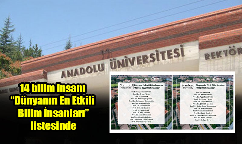 Anadolu �niversitesinden 14 bilim insan� �D�nyan�n En Etkili Bilim �nsanlar�� listesinde