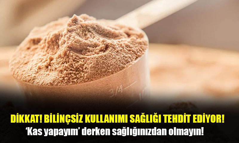 Protein tozu kullan�rken dikkat edin, sa�l���n�zdan olmay�n
