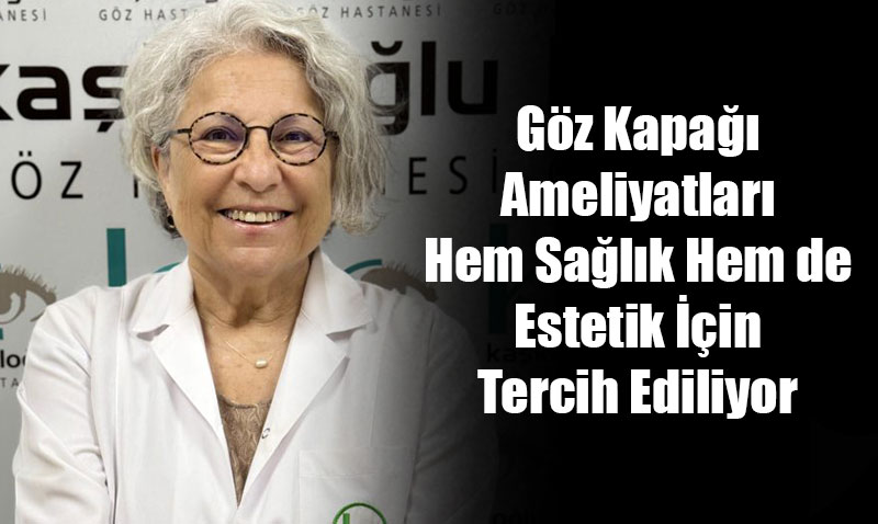G�z Kapa�� Ameliyatlar� Hem Sa�l�k Hem de Estetik ��in Tercih Ediliyor