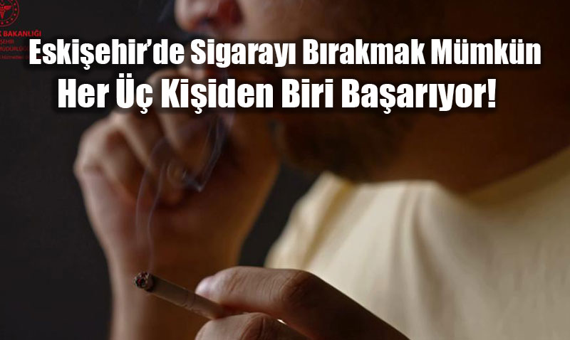 Eski�ehir�de Sigaray� B�rakmak M�mk�n: Her �� Ki�iden Biri Ba�ar�yor!