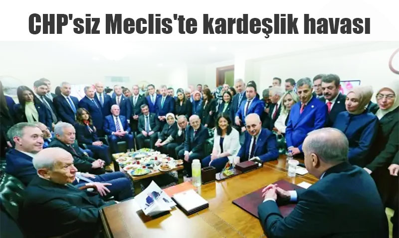 CHP’siz A��l��ta Meclis’te Karde�lik ve S�cak Diyalog Havas�