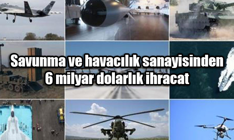 Savunma ve Havac�l�k Sanayisinden Rekor �hracat: 9 Ayda 6 Milyar Dolar