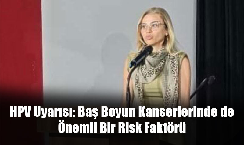 HPV Uyar�s�: Ba� Boyun Kanserlerinde de �nemli Bir Risk Fakt�r�