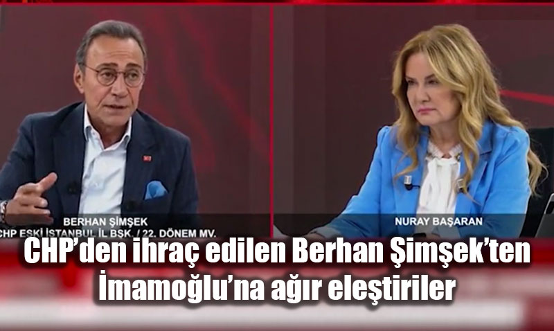 CHP’den �hra� Edilen Berhan �im�ek’ten Ekrem �mamo�lu’na Sert Ele�tiriler