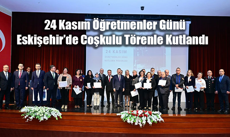 24 Kas�m ��retmenler G�n� Eski�ehir’de Co�kulu T�renle Kutland�