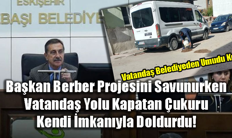 Ba�kan Berber Projesini Savunurken: Vatanda� Yolu Kapatan �ukuru Kendi �mkan�yla Doldurdu!