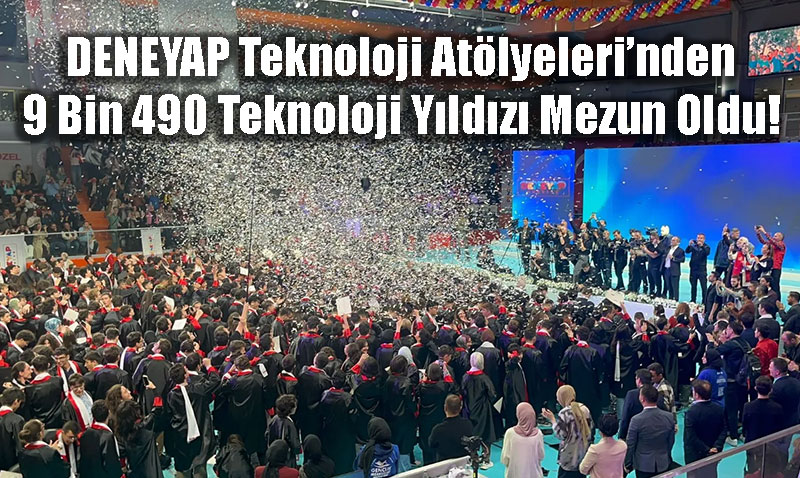 DENEYAP�lardan 9 Bin 490 Teknoloji Y�ld�z� Mezun Oldu!