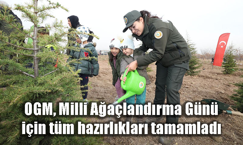 OGM’den Milli A�a�land�rma G�n� Haz�rl�klar� Tamam