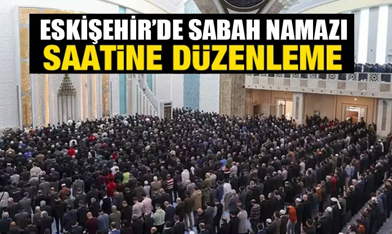 Eski�ehir’de Sabah Ezan� Saatlerine D�zenleme