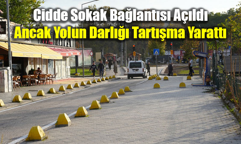 Cidde Sokak Ba�lant�s� A��ld�, Ancak Yolun Darl��� Tart��ma Yaratt�