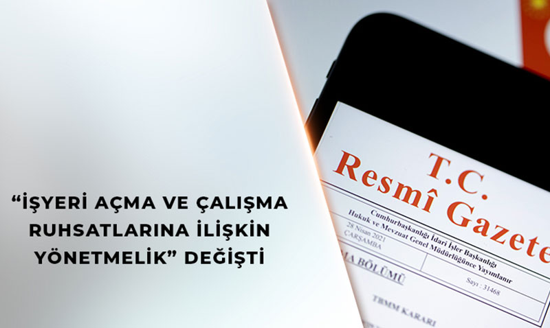 ���yeri A�ma ve �al��ma Ruhsatlar�na �li�kin Y�netmelik� De�i�ti: ��te T�m Yenilikler