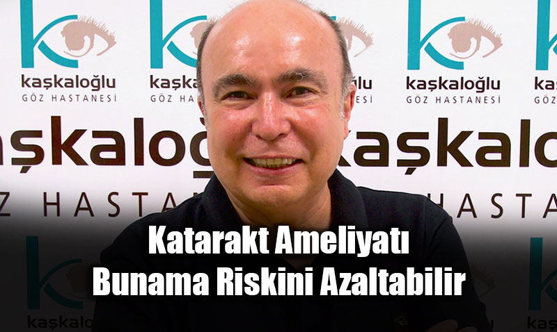 Katarakt Ameliyat� Bunama Riskini Azaltabilir