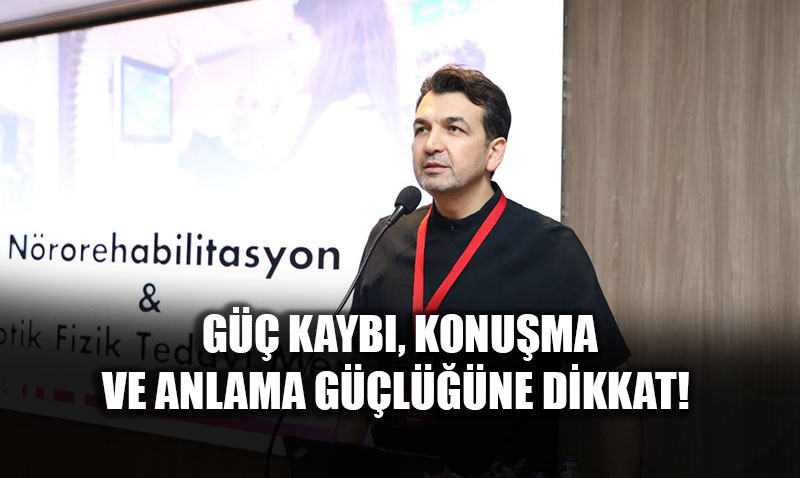 �nmede Erken Tan� Hayat Kurtar�yor: G�� Kayb� ve Konu�ma G��l���ne Dikkat!