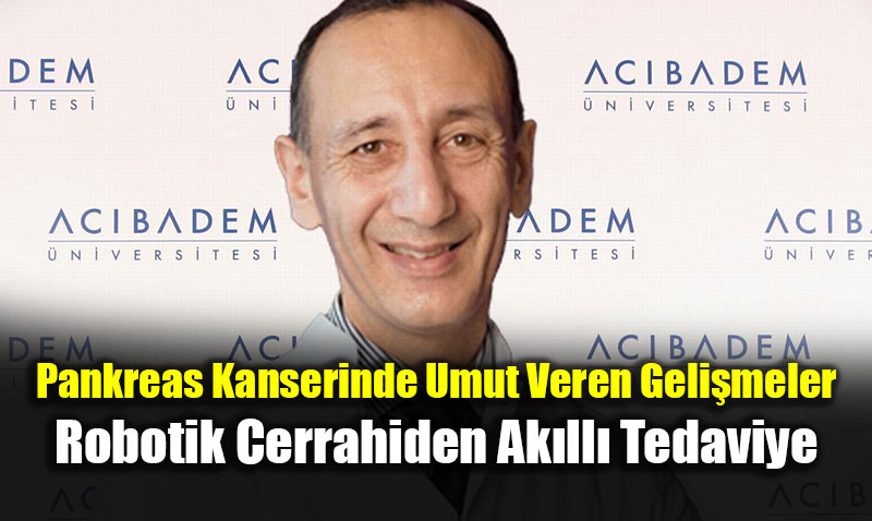 Pankreas Kanserinde Umut Veren Geli�meler: Robotik Cerrahiden Ak�ll� Tedaviye