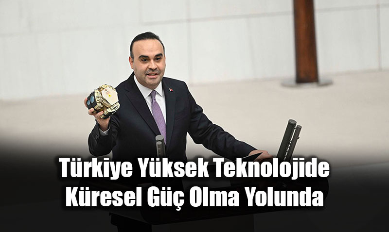 Bakan Kac�r TBMM�de Konu�tu: T�rkiye Y�ksek Teknolojide K�resel G�� Olma Yolunda