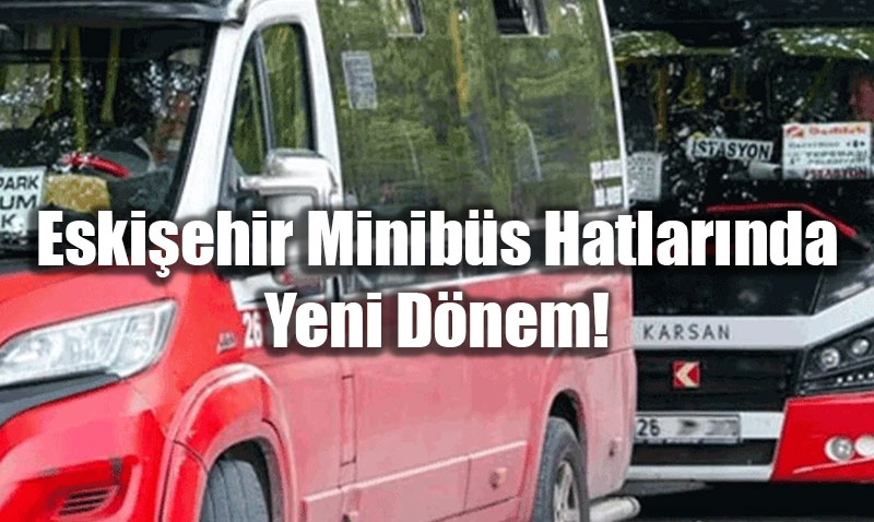 Eski�ehir�de Minib�s G�zergahlar� De�i�ti: ��te Hat Hat Yeni Rotalar!