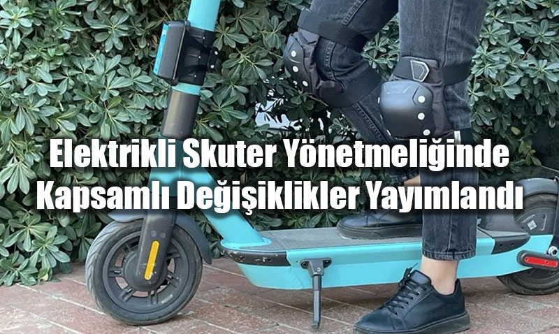 Elektrikli Skuter Y�netmeli�inde Kapsaml� De�i�iklikler Yay�mland�