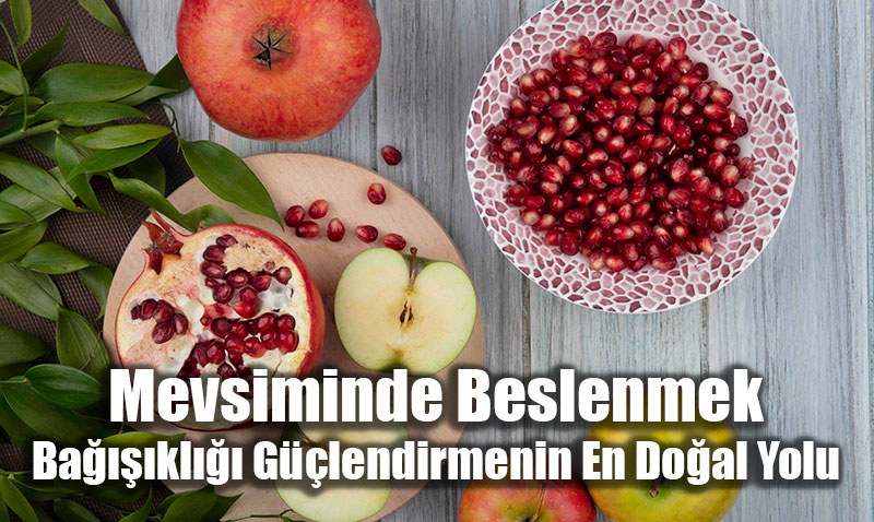 Mevsiminde Beslenmek: Ba����kl��� G��lendirmenin En Do�al Yolu