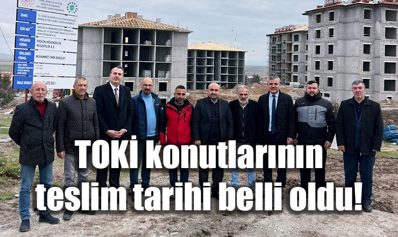 Eski�ehir Mahmudiye’deki TOK� Konutlar�n�n Teslim Tarihi Belli Oldu