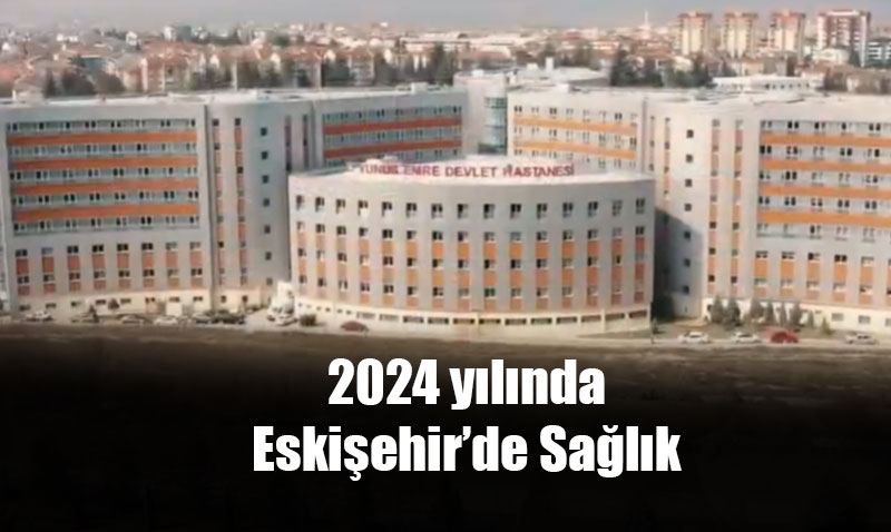 2024 Y�l�nda Eski�ehir�de 5 milyon 300 bin muayene yap�ld�