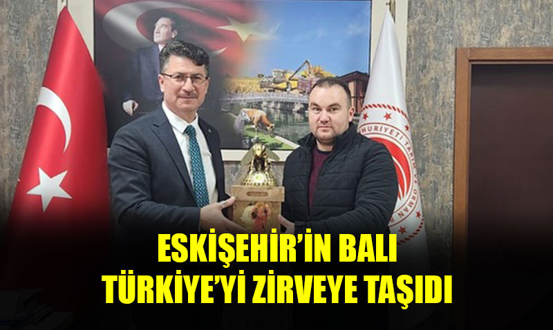 Eski�ehir’in Bal� T�rkiye’yi zirveye ta��d�