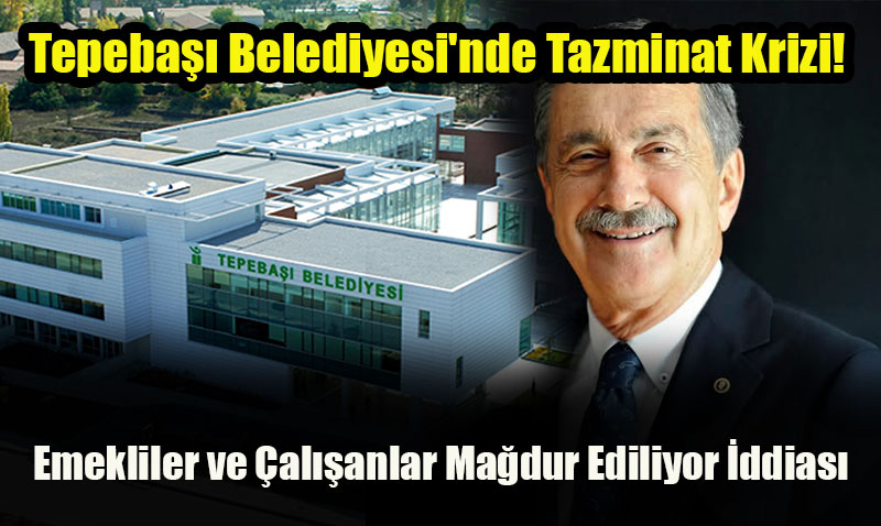 Tepeba�� Belediyesi’nde Tazminat Krizi! 