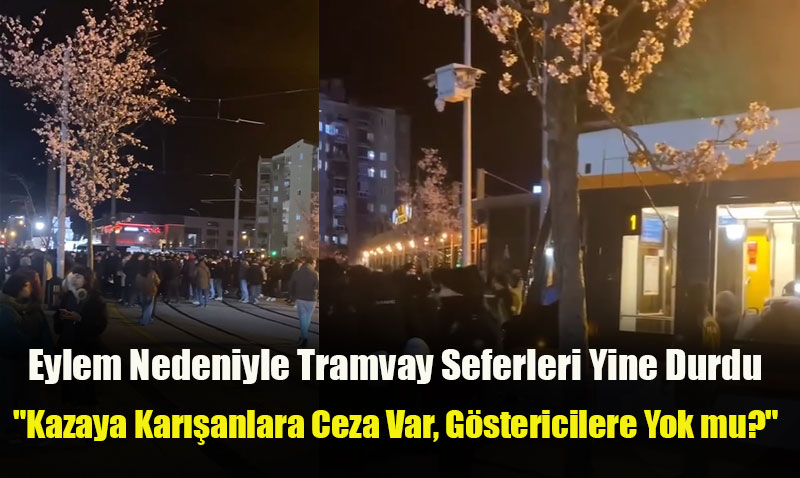 Eylem Nedeniyle Tramvay Seferleri Yine Durdu