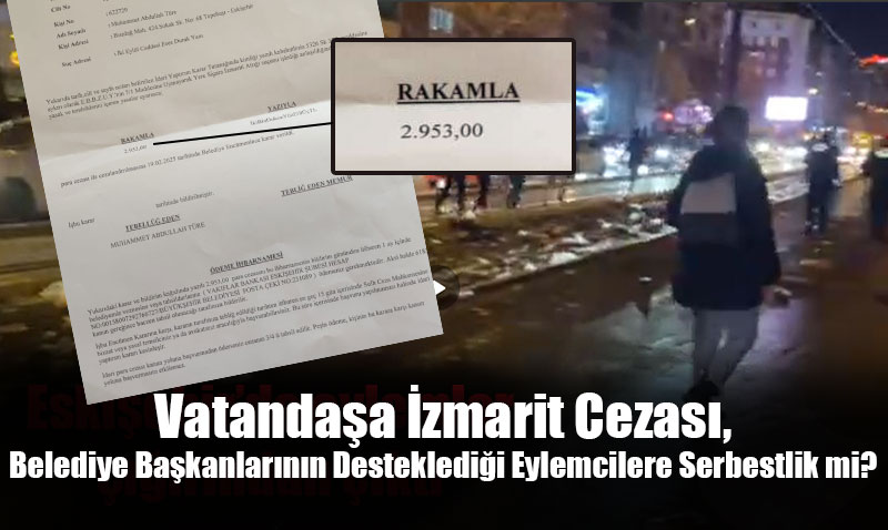 Vatanda�a izmarit atmak yasak, eylemcilere serbest mi?
