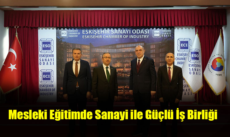 Eski�ehir�de Mesleki E�itimde Sanayi ile G��l� �� Birli�i!