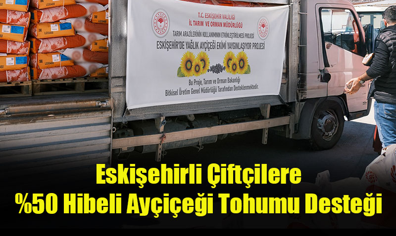 Tepeba��, Odunpazar� ve Alpu �ift�ilerine %50 Hibeli Ay�i�e�i Tohumu Da��t�ld�