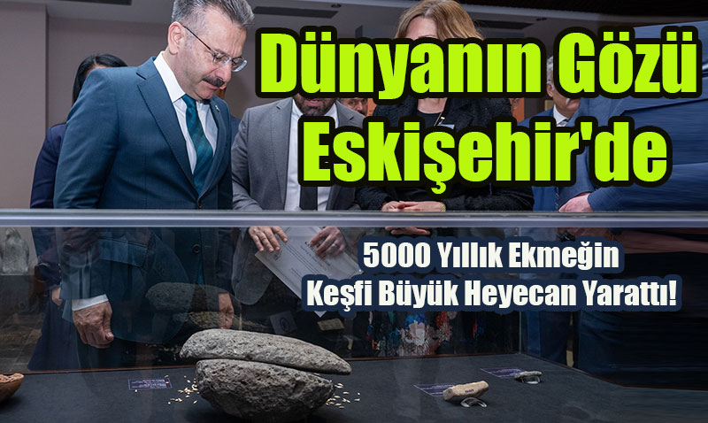 5000 Y�ll�k Ekme�in Ke�fi B�y�k Heyecan Yaratt�!
